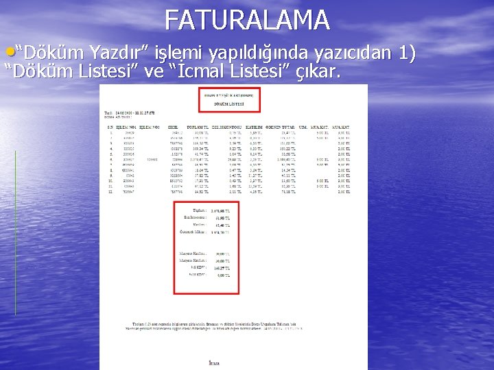 FATURALAMA • “Döküm Yazdır” işlemi yapıldığında yazıcıdan 1) “Döküm Listesi” ve “İcmal Listesi” çıkar.