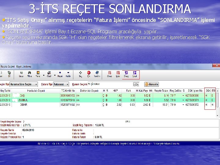 3 -İTS REÇETE SONLANDIRMA • “İTS Satış Onayı” alınmış reçetelerin “Fatura İşlemi” öncesinde “SONLANDIRMA”