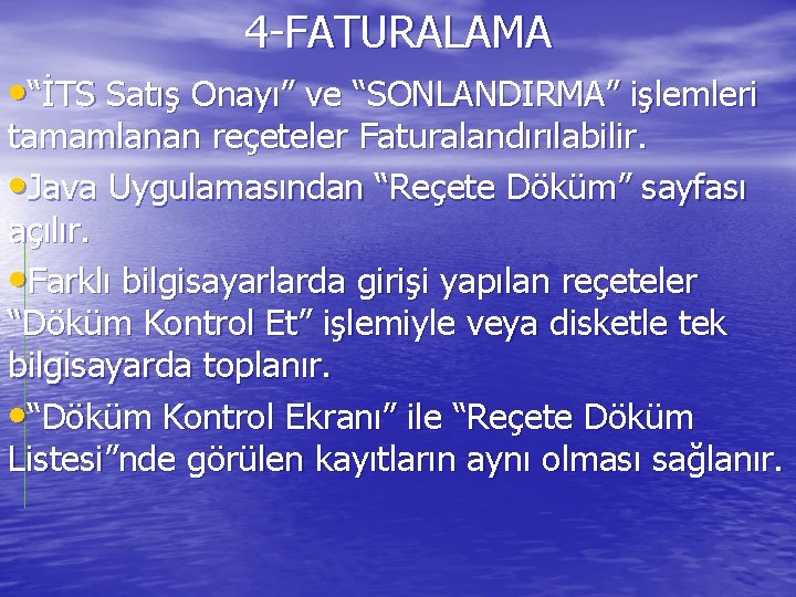 4 -FATURALAMA • “İTS Satış Onayı” ve “SONLANDIRMA” işlemleri tamamlanan reçeteler Faturalandırılabilir. • Java