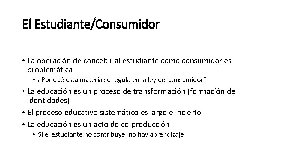 El Estudiante/Consumidor • La operación de concebir al estudiante como consumidor es problemática •