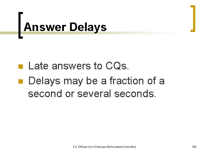 Answer Delays n n Late answers to CQs. Delays may be a fraction of