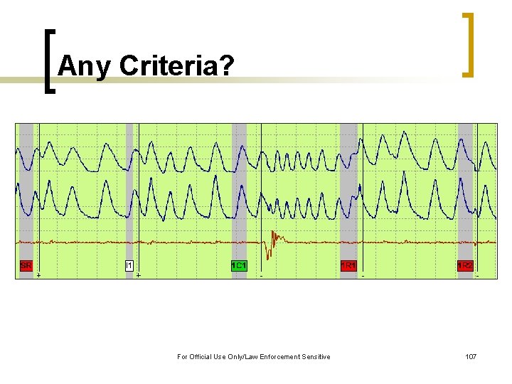 Any Criteria? For Official Use Only/Law Enforcement Sensitive 107 