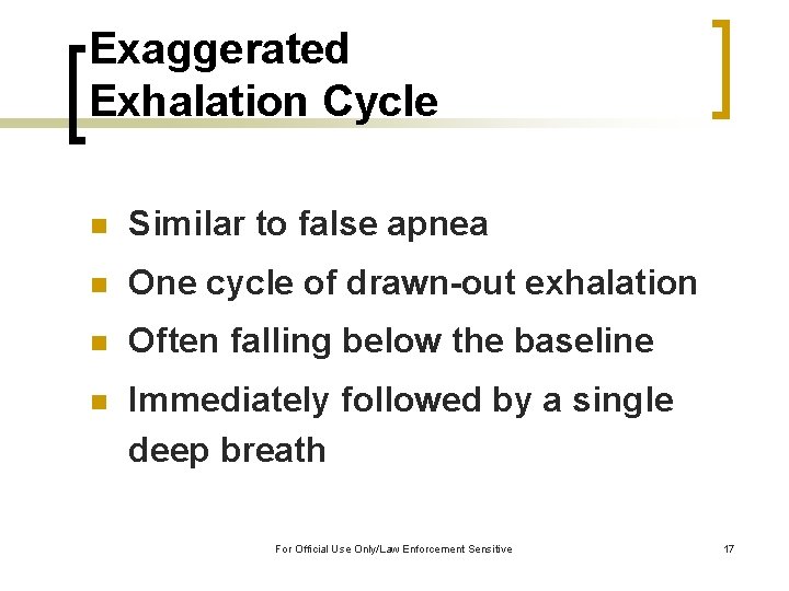 Exaggerated Exhalation Cycle n Similar to false apnea n One cycle of drawn-out exhalation