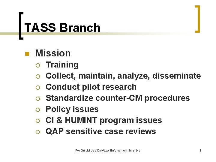 TASS Branch n Mission ¡ ¡ ¡ ¡ Training Collect, maintain, analyze, disseminate Conduct