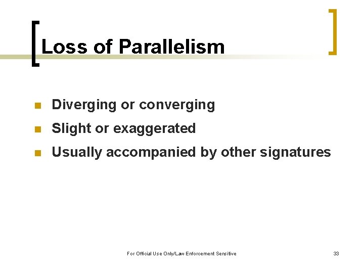 Loss of Parallelism n Diverging or converging n Slight or exaggerated n Usually accompanied