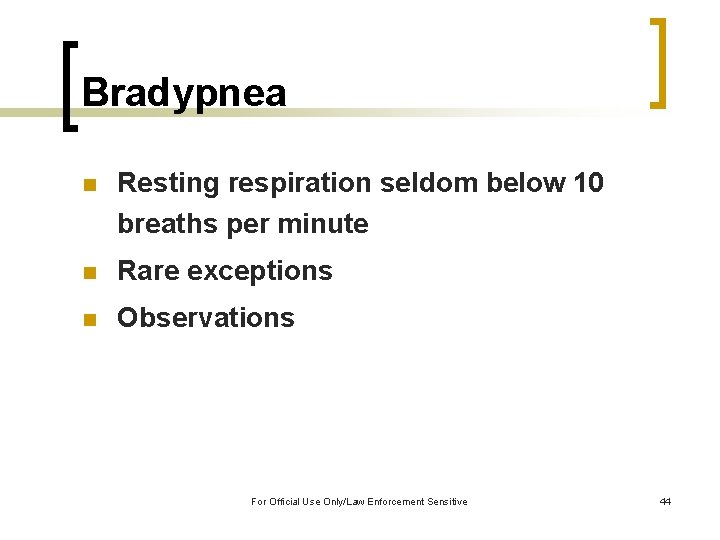 Bradypnea n Resting respiration seldom below 10 breaths per minute n Rare exceptions n