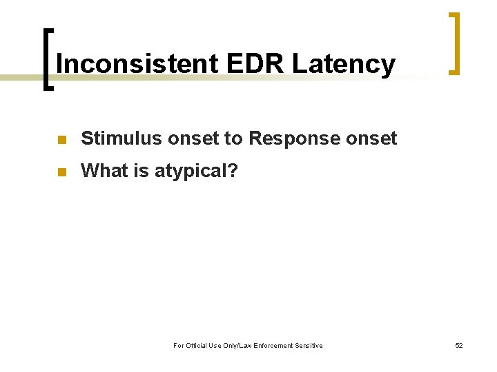 Inconsistent EDR Latency n Stimulus onset to Responset n What is atypical? For Official