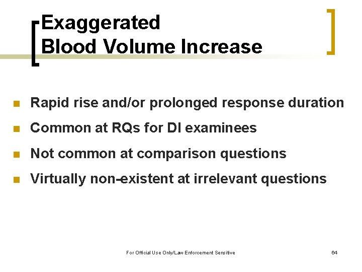 Exaggerated Blood Volume Increase n Rapid rise and/or prolonged response duration n Common at