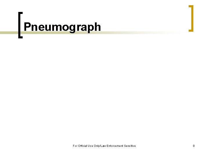 Pneumograph For Official Use Only/Law Enforcement Sensitive 8 