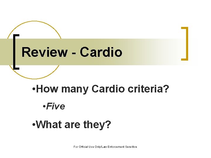 Review - Cardio • How many Cardio criteria? • Five • What are they?