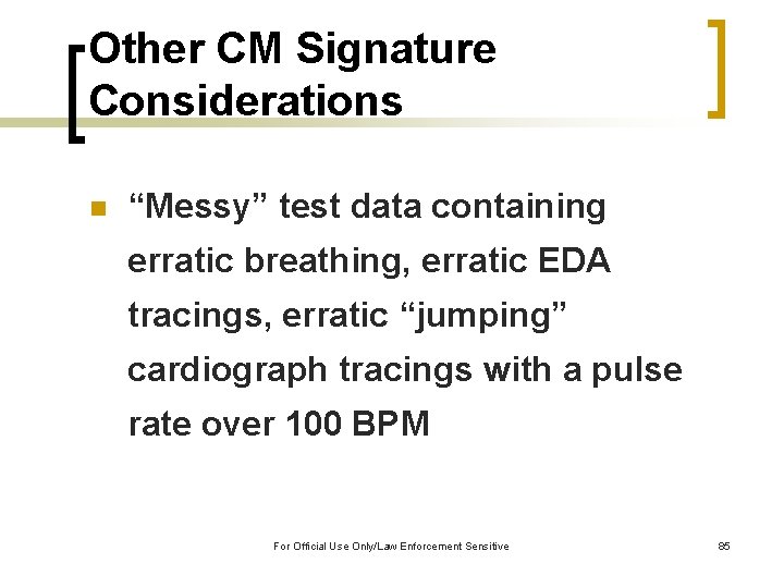 Other CM Signature Considerations n “Messy” test data containing erratic breathing, erratic EDA tracings,