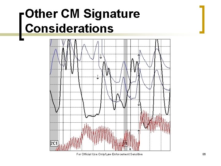 Other CM Signature Considerations For Official Use Only/Law Enforcement Sensitive 86 