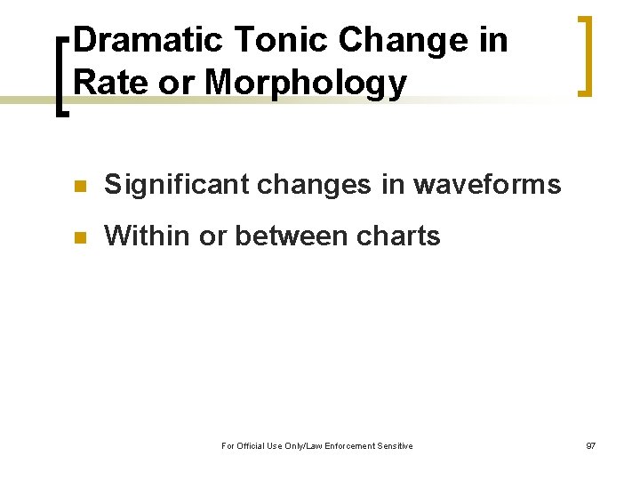 Dramatic Tonic Change in Rate or Morphology n Significant changes in waveforms n Within
