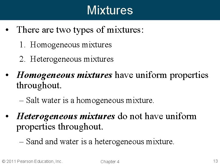 Mixtures • There are two types of mixtures: 1. Homogeneous mixtures 2. Heterogeneous mixtures