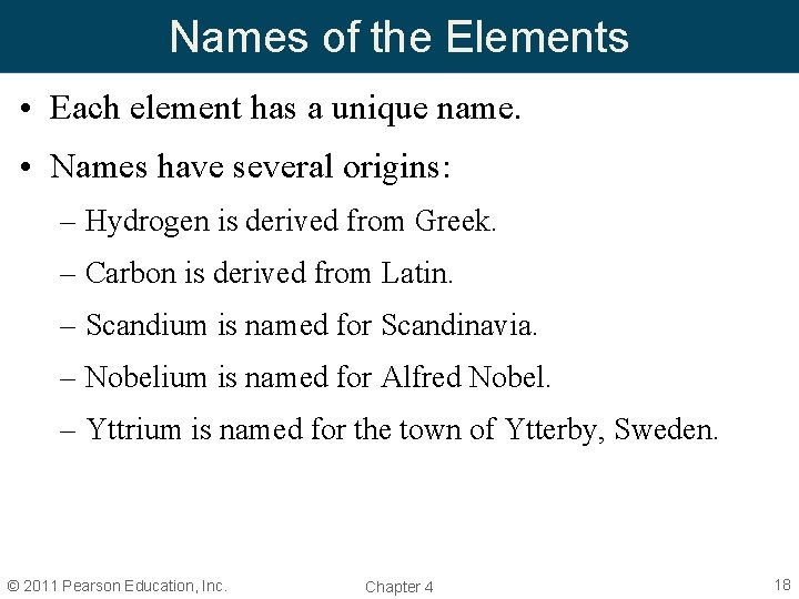 Names of the Elements • Each element has a unique name. • Names have