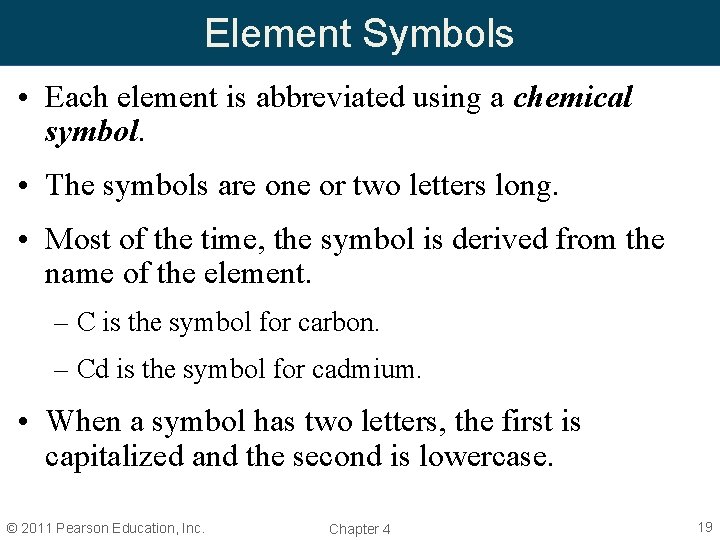 Element Symbols • Each element is abbreviated using a chemical symbol. • The symbols