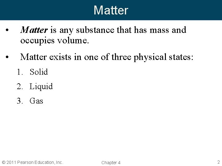Matter • Matter is any substance that has mass and occupies volume. • Matter