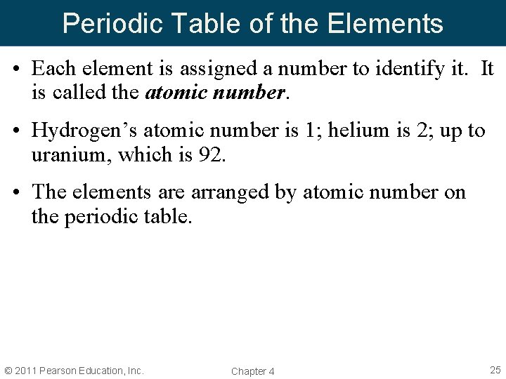 Periodic Table of the Elements • Each element is assigned a number to identify