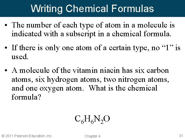 Writing Chemical Formulas • The number of each type of atom in a molecule