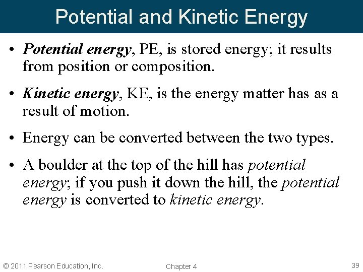 Potential and Kinetic Energy • Potential energy, PE, is stored energy; it results from