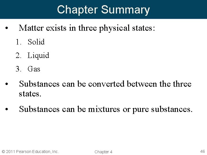 Chapter Summary • Matter exists in three physical states: 1. Solid 2. Liquid 3.