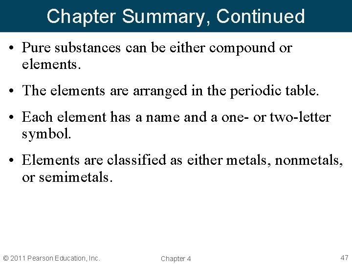 Chapter Summary, Continued • Pure substances can be either compound or elements. • The