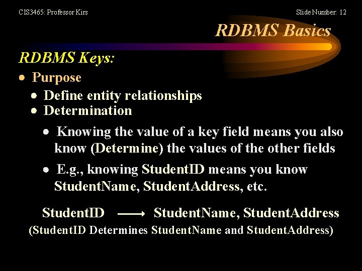 CIS 3465: Professor Kirs Slide Number: 12 RDBMS Basics RDBMS Keys: Purpose Define entity