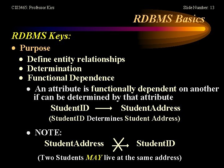 CIS 3465: Professor Kirs Slide Number: 13 RDBMS Basics RDBMS Keys: Purpose Define entity