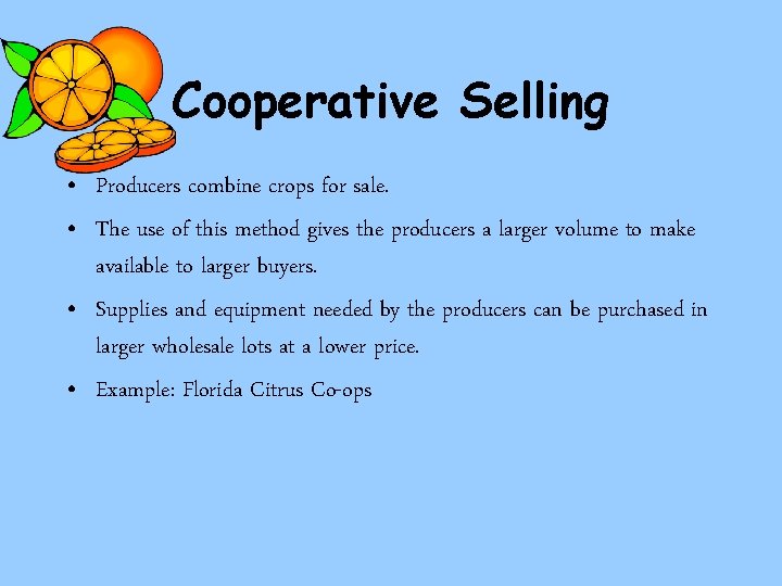 Cooperative Selling • Producers combine crops for sale. • The use of this method