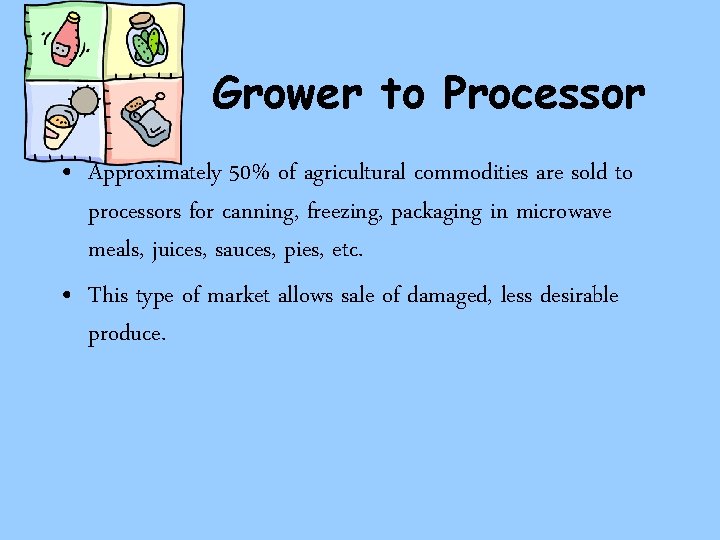 Grower to Processor • Approximately 50% of agricultural commodities are sold to processors for