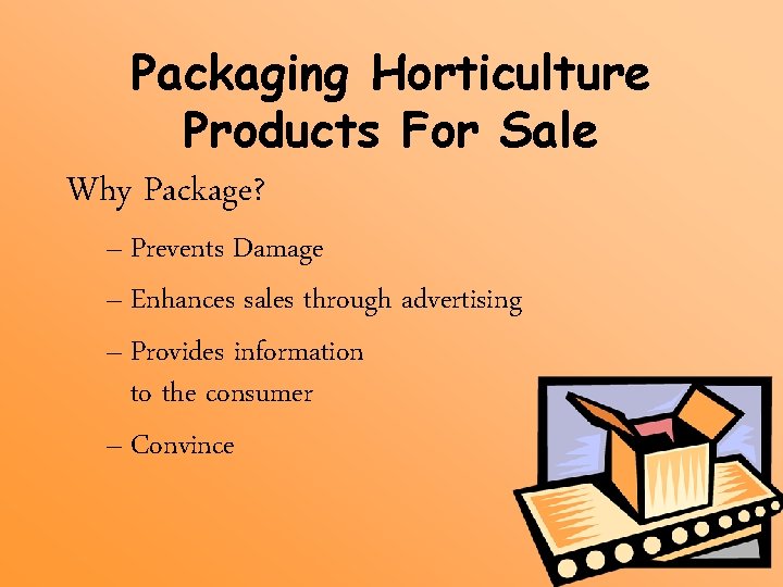 Packaging Horticulture Products For Sale Why Package? – Prevents Damage – Enhances sales through