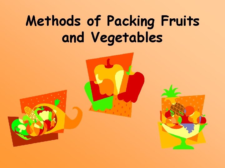 Methods of Packing Fruits and Vegetables 