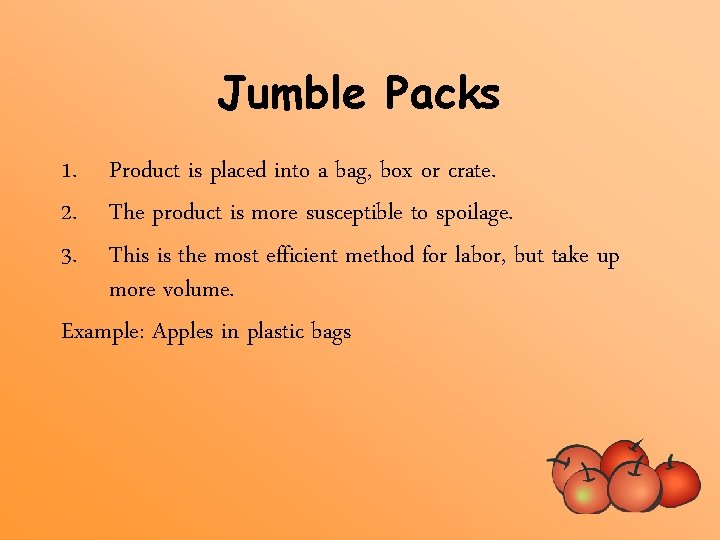 Jumble Packs 1. Product is placed into a bag, box or crate. 2. The