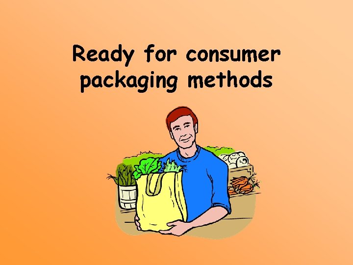 Ready for consumer packaging methods 