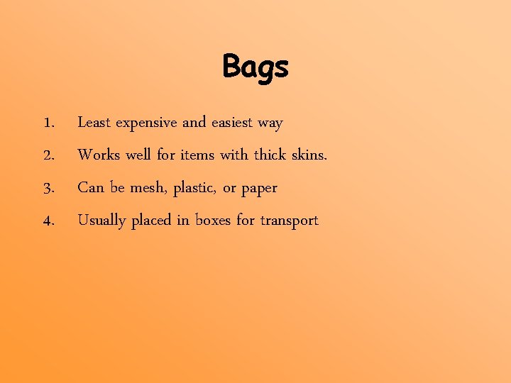 Bags 1. 2. 3. 4. Least expensive and easiest way Works well for items