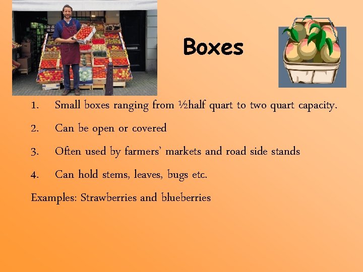 Boxes 1. Small boxes ranging from ½half quart to two quart capacity. 2. Can