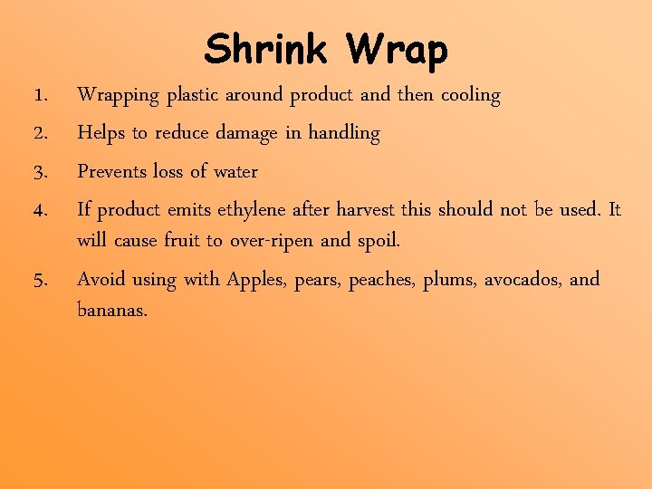 Shrink Wrap 1. 2. 3. 4. Wrapping plastic around product and then cooling Helps