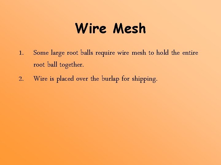 Wire Mesh 1. Some large root balls require wire mesh to hold the entire