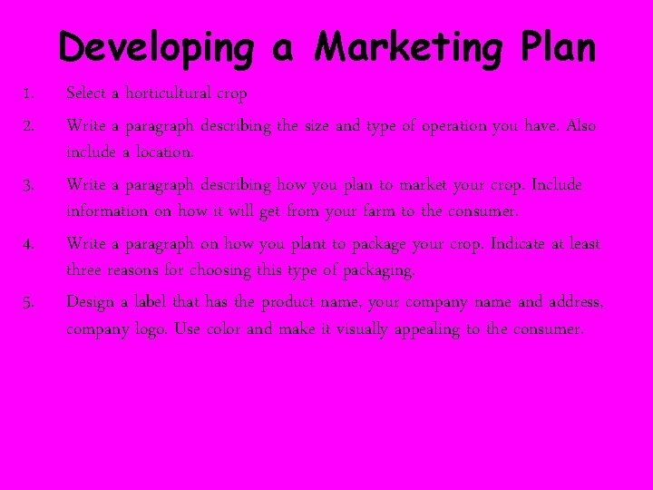 Developing a Marketing Plan 1. 2. 3. 4. 5. Select a horticultural crop Write