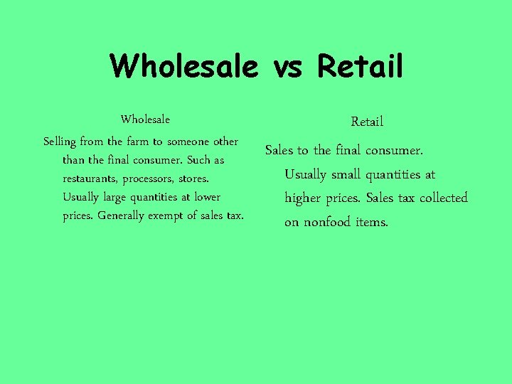 Wholesale vs Retail Wholesale Selling from the farm to someone other than the final