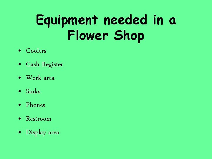 Equipment needed in a Flower Shop • • Coolers Cash Register Work area Sinks