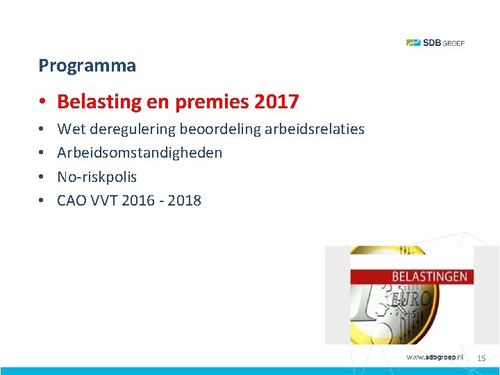 Programma • Belasting en premies 2017 • • Wet deregulering beoordeling arbeidsrelaties Arbeidsomstandigheden No-riskpolis