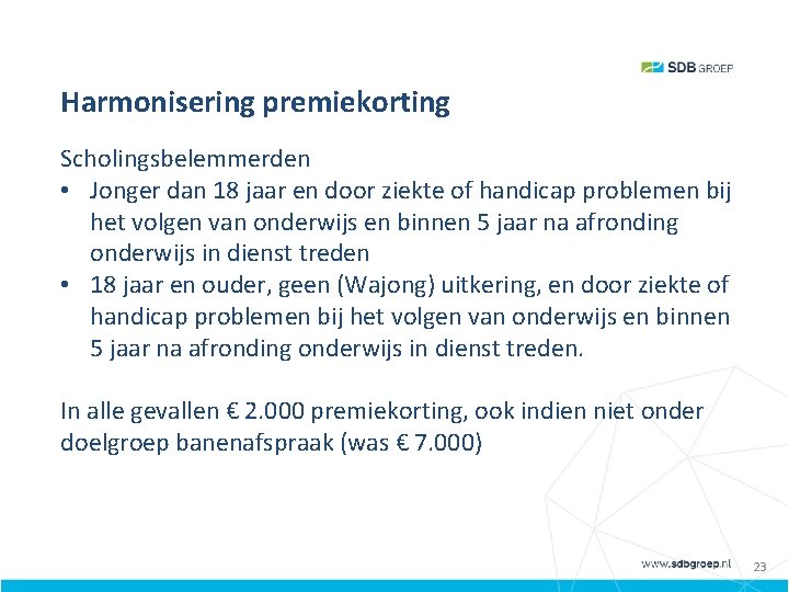 Harmonisering premiekorting Levensloopregeling Scholingsbelemmerden • Jonger dan 18 jaar en door ziekte of handicap