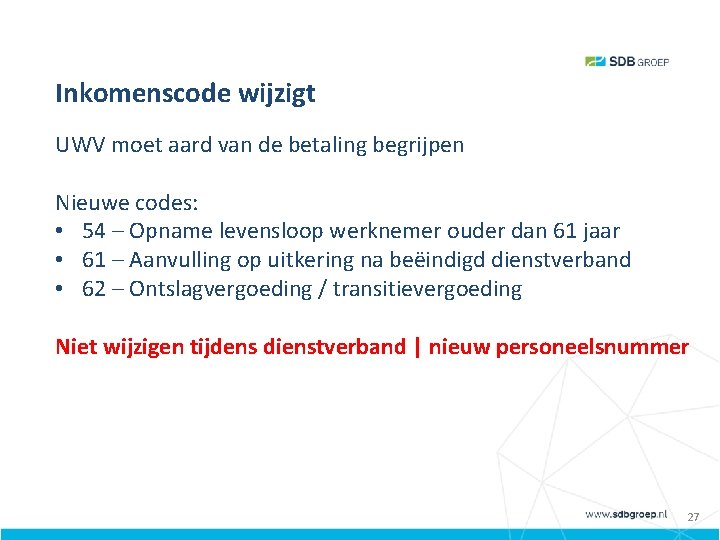 Inkomenscode wijzigt Levensloopregeling UWV moet aard van de betaling begrijpen Nieuwe codes: • 54