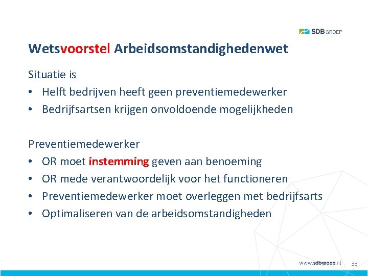 Wetsvoorstel Arbeidsomstandighedenwet Situatie is • Helft bedrijven heeft geen preventiemedewerker • Bedrijfsartsen krijgen onvoldoende