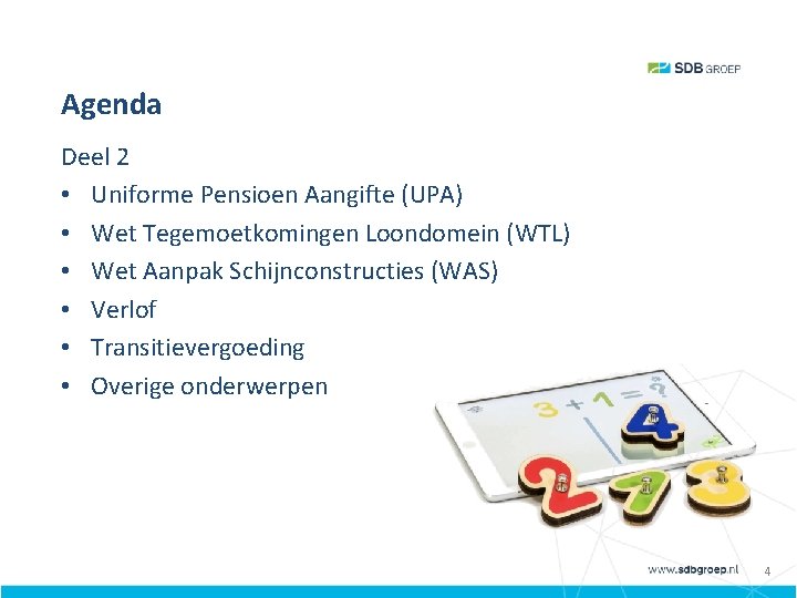 Agenda Deel 2 • Uniforme Pensioen Aangifte (UPA) • Wet Tegemoetkomingen Loondomein (WTL) •