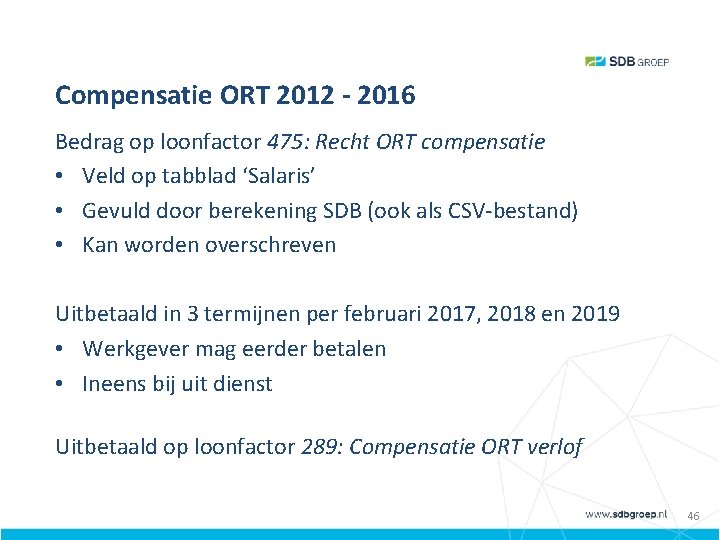 Compensatie ORT 2012 - 2016 Bedrag op loonfactor 475: Recht ORT compensatie • Veld