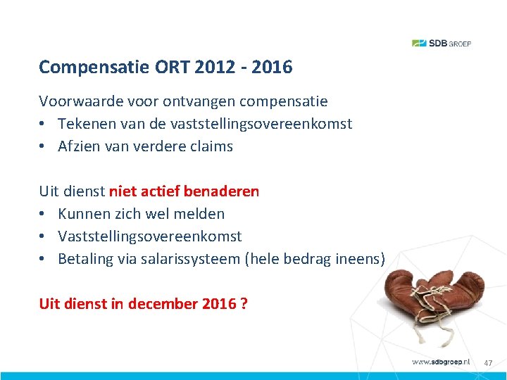 Compensatie ORT 2012 - 2016 Voorwaarde voor ontvangen compensatie • Tekenen van de vaststellingsovereenkomst