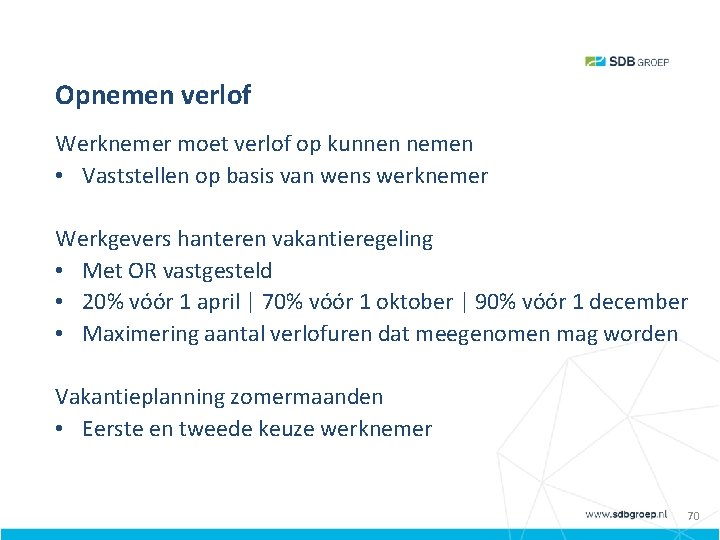 Opnemen verlof Werknemer moet verlof op kunnen nemen • Vaststellen op basis van wens