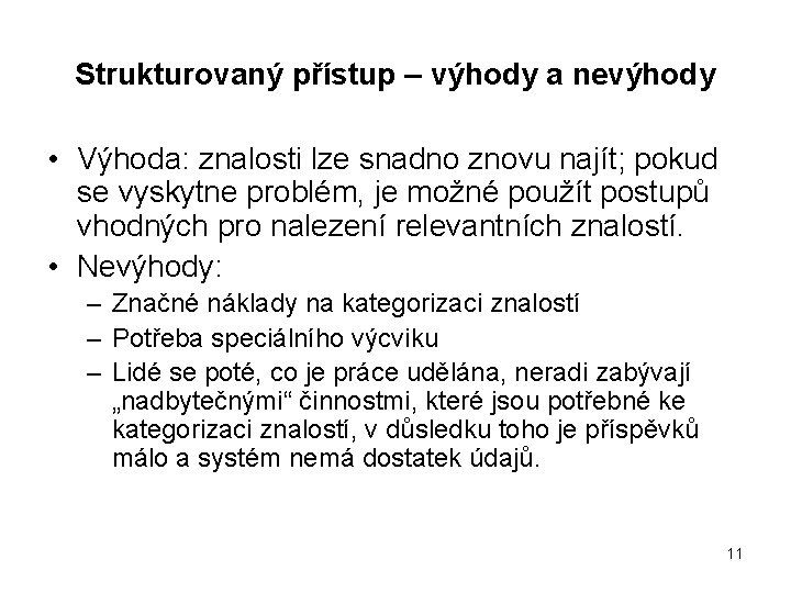 Strukturovaný přístup – výhody a nevýhody • Výhoda: znalosti lze snadno znovu najít; pokud